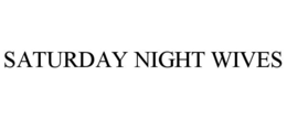 SATURDAY NIGHT WIVES trademark