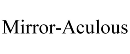 MIRROR-ACULOUS trademark