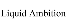 LIQUID AMBITION trademark