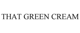 THAT GREEN CREAM trademark