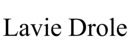 LAVIE DROLE trademark