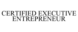 CERTIFIED EXECUTIVE ENTREPRENEUR trademark