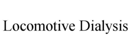 LOCOMOTIVE DIALYSIS trademark