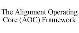 THE ALIGNMENT OPERATING CORE (AOC) FRAMEWORK trademark