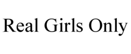 REAL GIRLS ONLY trademark
