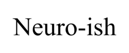 NEURO-ISH trademark