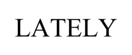 LATELY trademark
