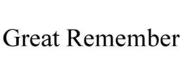 GREAT REMEMBER trademark