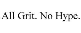 ALL GRIT. NO HYPE. trademark