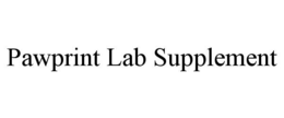 PAWPRINT LAB SUPPLEMENT trademark