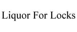 LIQUOR FOR LOCKS trademark
