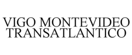 VIGO MONTEVIDEO TRANSATLANTICO trademark