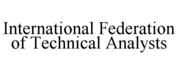 INTERNATIONAL FEDERATION OF TECHNICAL ANALYSTS trademark