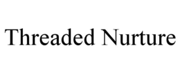 THREADED NURTURE trademark