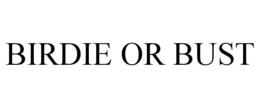 BIRDIE OR BUST trademark