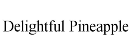 DELIGHTFUL PINEAPPLE trademark