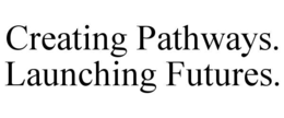 CREATING PATHWAYS. LAUNCHING FUTURES. trademark