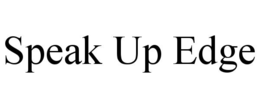 SPEAK UP EDGE trademark