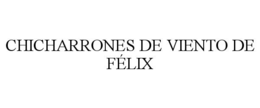 CHICHARRONES DE VIENTO DE FÉLIX trademark