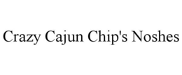 CRAZY CAJUN CHIP'S NOSHES trademark