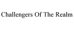 CHALLENGERS OF THE REALM trademark