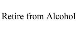 RETIRE FROM ALCOHOL trademark