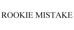 ROOKIE MISTAKE trademark