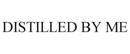 DISTILLED BY ME trademark