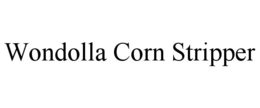 WONDOLLA CORN STRIPPER trademark