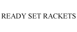 READY SET RACKETS trademark