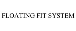 FLOATING FIT SYSTEM trademark