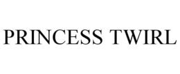 PRINCESS TWIRL trademark