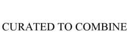 CURATED TO COMBINE trademark