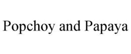 POPCHOY AND PAPAYA trademark