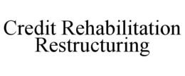 CREDIT REHABILITATION RESTRUCTURING trademark