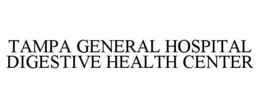 TAMPA GENERAL HOSPITAL DIGESTIVE HEALTH CENTER trademark