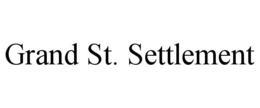 GRAND ST. SETTLEMENT trademark