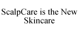 SCALPCARE IS THE NEW SKINCARE trademark