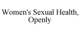 WOMEN'S SEXUAL HEALTH, OPENLY trademark