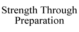 STRENGTH THROUGH PREPARATION trademark