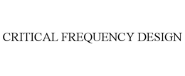 CRITICAL FREQUENCY DESIGN trademark