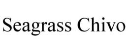 SEAGRASS CHIVO trademark