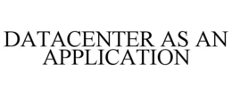 DATACENTER AS AN APPLICATION trademark
