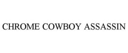 CHROME COWBOY ASSASSIN trademark