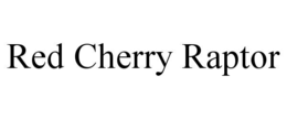 RED CHERRY RAPTOR trademark