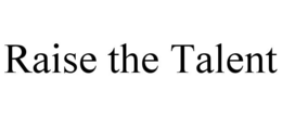 RAISE THE TALENT trademark