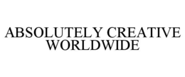 ABSOLUTELY CREATIVE WORLDWIDE trademark