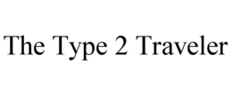 THE TYPE 2 TRAVELER trademark