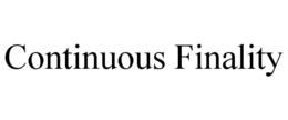 CONTINUOUS FINALITY trademark