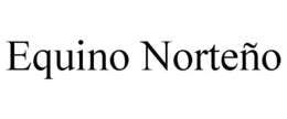 EQUINO NORTEÑO trademark